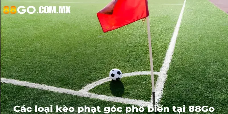 Kèo Phạt Góc Là Gì? Tất Tần Tật Về Kèo Phạt Góc Tại 88Go Các loại kèo phạt góc phổ biến tại 88Go