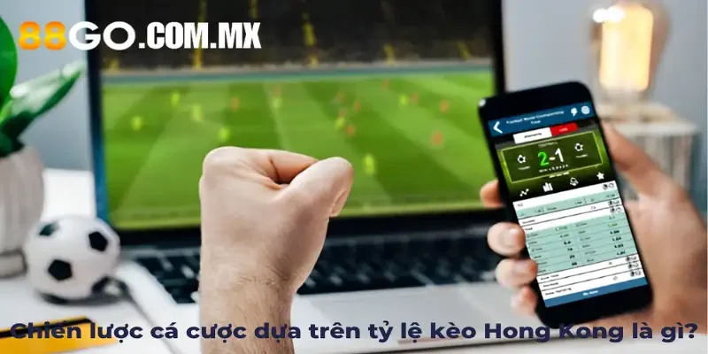 Tỷ Lệ Kèo Hong Kong Là Gì Và Cách Áp Dụng Tỷ Lệ Kèo Tại 88Go Chiến lược cá cược dựa trên tỷ lệ kèo Hong Kong là gì?